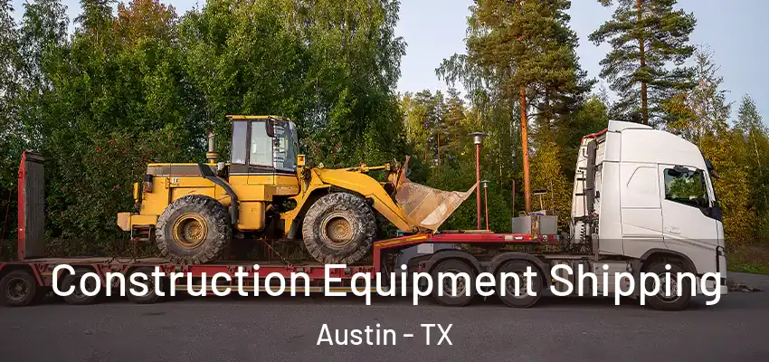  Construction Equipment Shipping Austin - TX